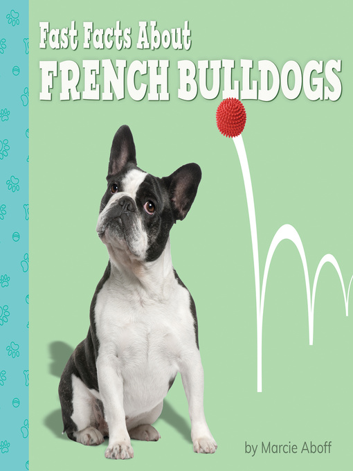 Title details for Fast Facts About French Bulldogs by Marcie Aboff - Available